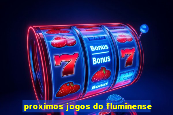 proximos jogos do fluminense